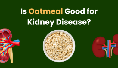 Is Oatmeal Good for Kidney Disease?